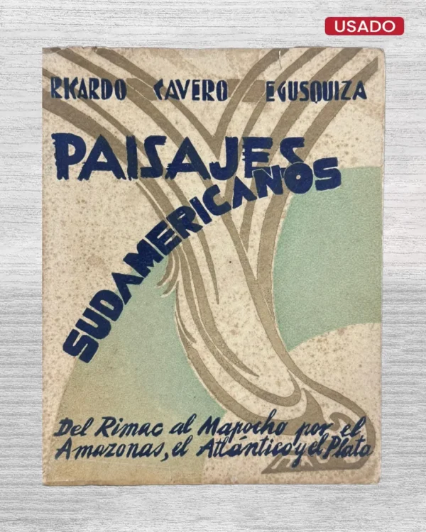 PAISAJES SUDAMERICANOS. DEL RÍMAC AL MAPOCHO POR EL AMAZONAS, EL ATLÁNTICO Y EL PLATA – CON DEDICATORIA DEL AUTOR