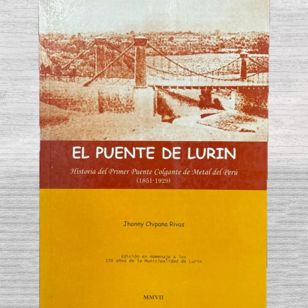 EL PUENTE DE LURÍN. HISTORIA DEL PRIMER PUENTE COLGANTE DE METAL DEL PERÚ (1851-1929)