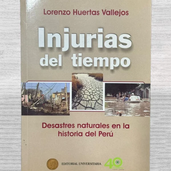 INJURIAS DEL TIEMPO. DESASTRES NATURALES EN LA HISTORIA DEL PERÚ