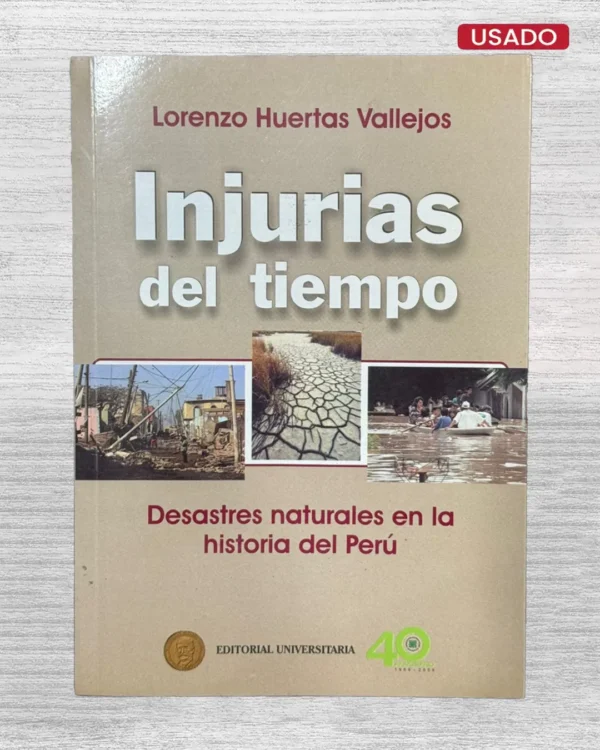 INJURIAS DEL TIEMPO. DESASTRES NATURALES EN LA HISTORIA DEL PERÚ