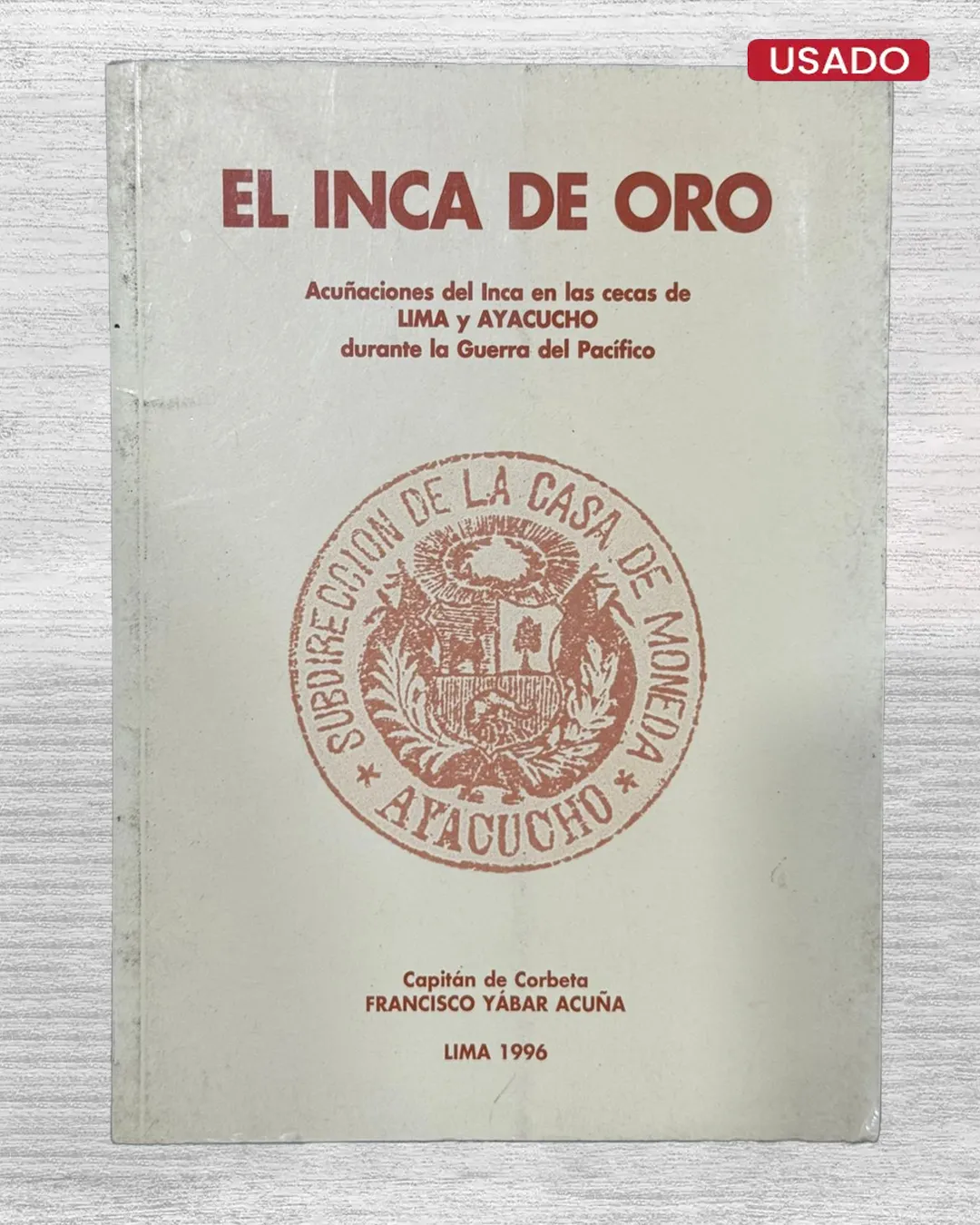 EL INCAS DE ORO. ACUÑACIONES DEL INCA EN LAS CECAS DE LIMA Y AYACUCHO DURANTE LA GUERRA DEL PACÍFICO