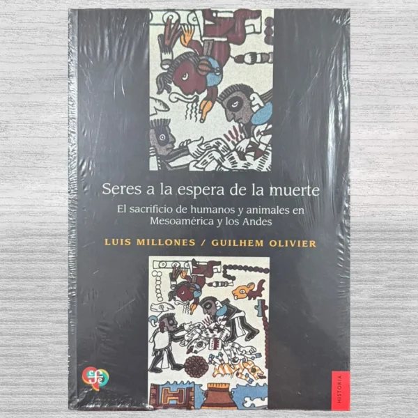 SERES A LA ESPERA DE LA MUERTE: EL SACRIFICIO DE HUMANOS Y ANIMALES EN MESOAMERICA Y LOS ANDES