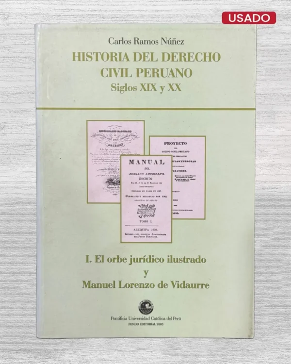 HISTORIA DEL DERECHO CIVIL PERUANO. SIGLO XIX Y XX. I – EL ORBE JURÍDICO ILUSTRADO Y MANUEL LORENZO DE VIDAURRE