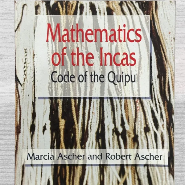 MATHEMATICS OF THE INCAS. CODE OF THE QUIPU (TEXTO EN INGLÉS)