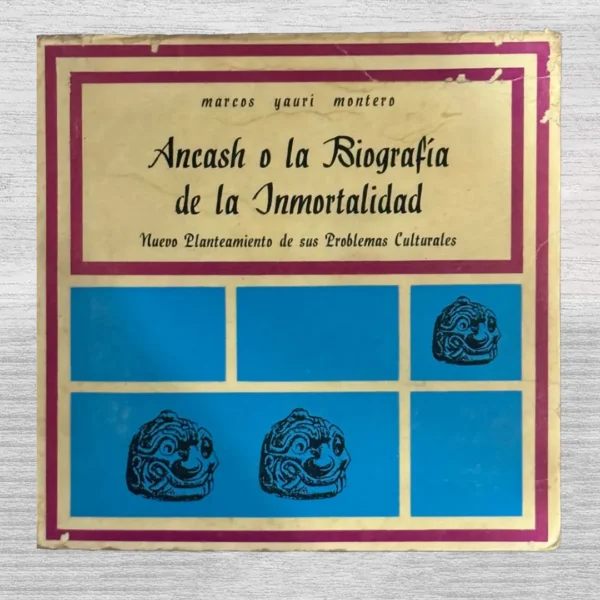 ANCASH O LA BIOGRAFÍA DE LA INMORTALIDAD: NUEVO PLANTEAMIENTO DE SUS PROBLEMAS CULTURALES