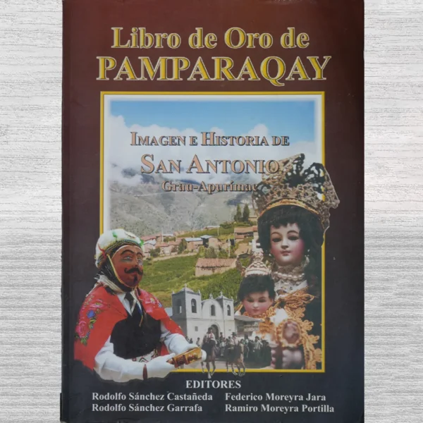 LIBRO DE ORO DE PAMPARAQAY. IMAGEN E HISTORIA DE SAN ANTONIO GRAU-APURIMAC