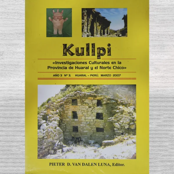 KULLPI: ‘INVESTIGACIONES CULTURALES EN LA PROVINCIA DE HUARAL Y EL NORTE CHICO – ALO 3 / N°3 (2007)’