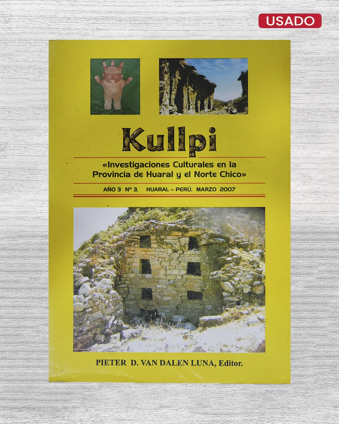 KULLPI: 'INVESTIGACIONES CULTURALES EN LA PROVINCIA DE HUARAL Y EL NORTE CHICO – ALO 3 / N°3 (2007)'