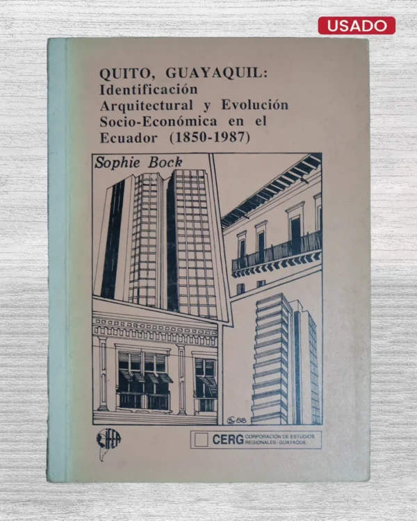 QUITO, GUAYAQUIL: IDENTIFICACIÓN ARQUITECTURAL Y EVOLUCIÓN SOCIO-ECONÓMICA EN EL ECUADOR (1850 – 1987)