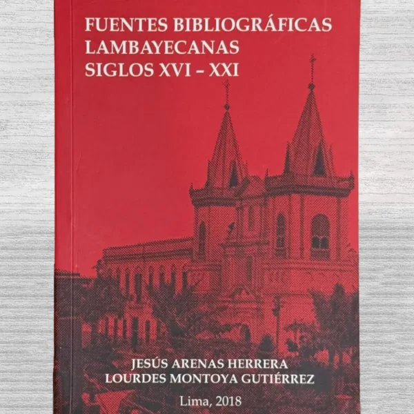 FUENTES BIBLIOGRAFICAS LAMBAYECANAS. SIGLOS XVI – XXI