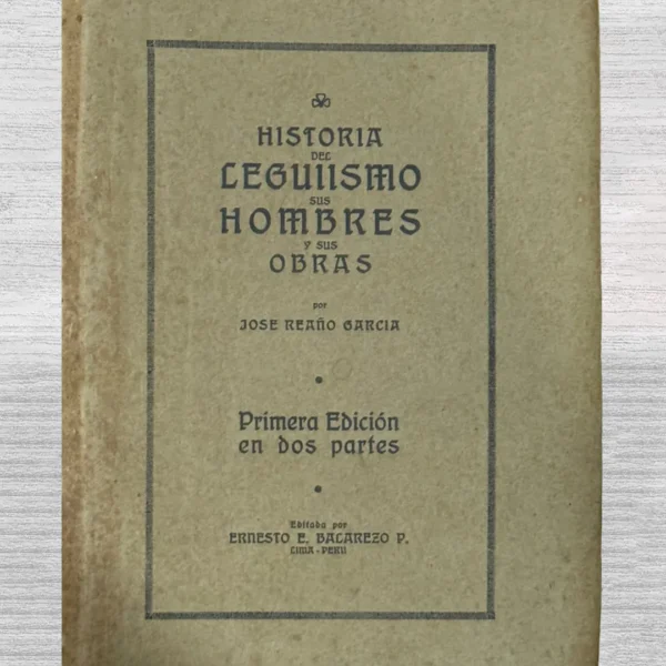HISTORIA DEL LEGUISMO, SUS HOMBRES Y SUS OBRAS (PRIMERA EDICIÓN EN DOS PARTES)
