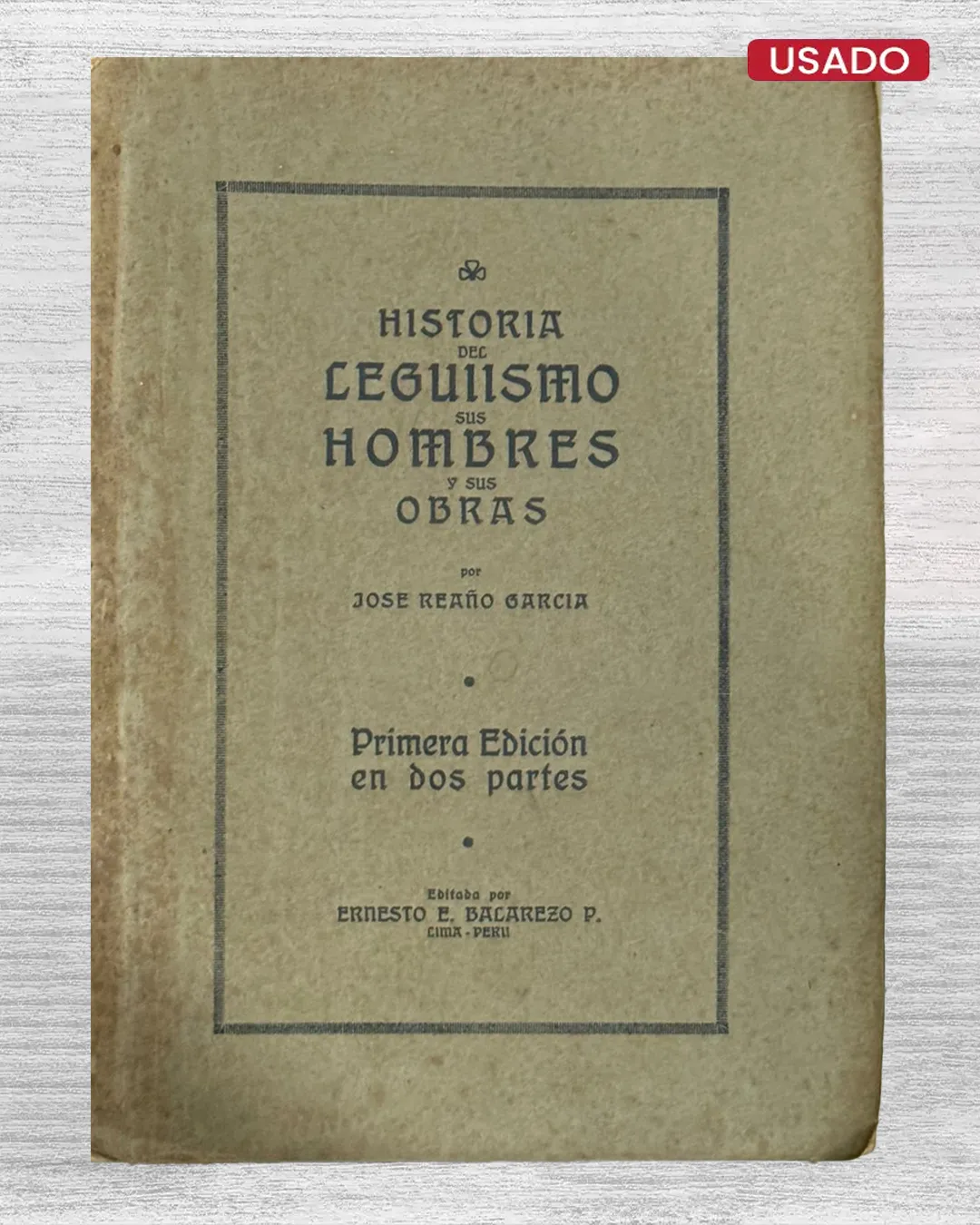 HISTORIA DEL LEGUISMO, SUS HOMBRES Y SUS OBRAS (PRIMERA EDICIÓN EN DOS PARTES)