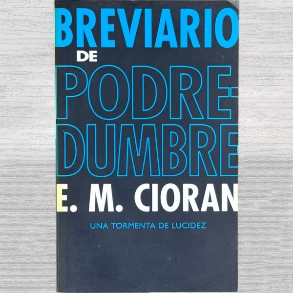 BREVIARIO DE PODREDUMBRE. UNA TORMENTA DE LUCIDEZ