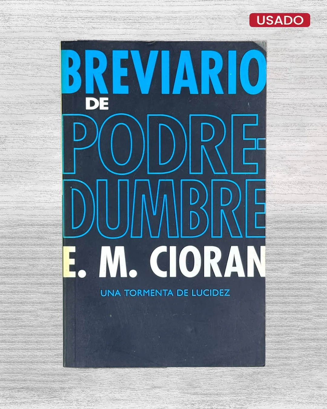 BREVIARIO DE PODREDUMBRE. UNA TORMENTA DE LUCIDEZ