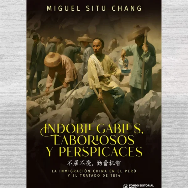 INDOBLEGABLES, LABORIOSOS Y PERSPICACES. LA INMIGRACIÓN CHINA EN EL PERÚ Y EL TRATADO DE 1874