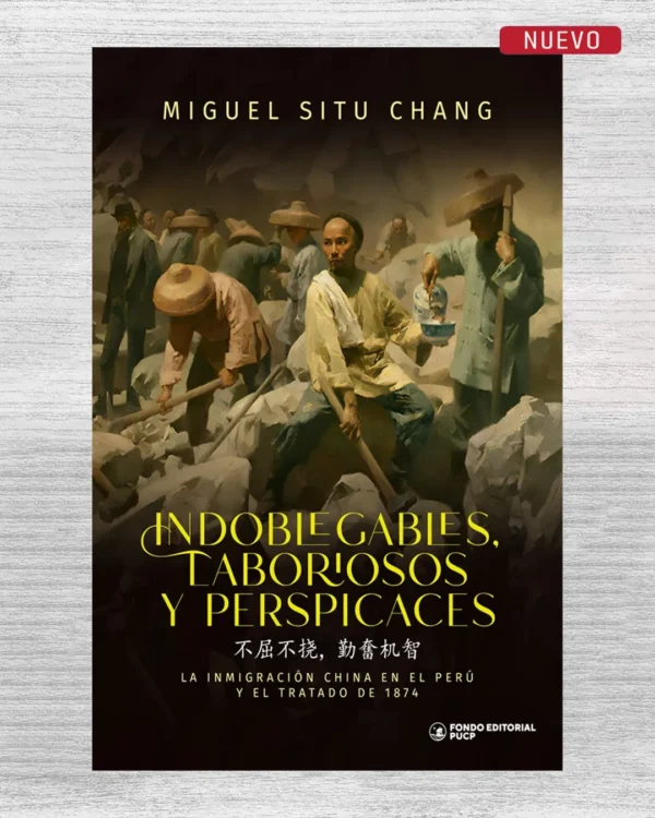 INDOBLEGABLES, LABORIOSOS Y PERSPICACES. LA INMIGRACIÓN CHINA EN EL PERÚ Y EL TRATADO DE 1874
