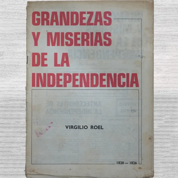 GRANDEZAS Y MISERIAS DE LA INDEPENDENCIA