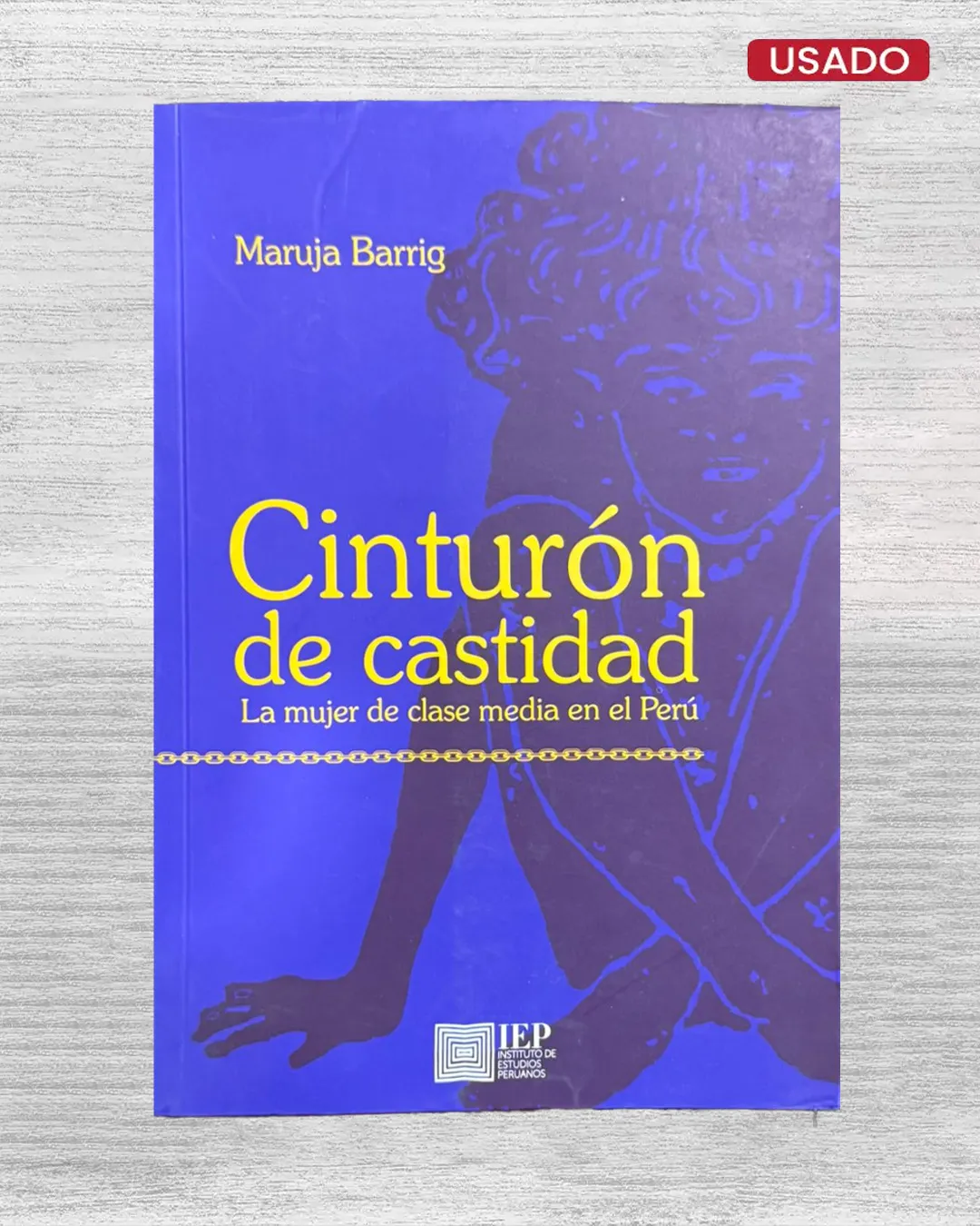 CINTURÓN DE CASTIDAD: LA MUJER DE CLASE MEDIA EN EL PERÚ