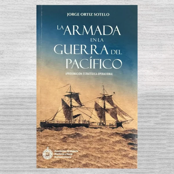 LA ARMADA EN LA GUERRA DEL PACÍFICO. APROXIMACIÓN ESTRATÉGICO-OPERACIONAL