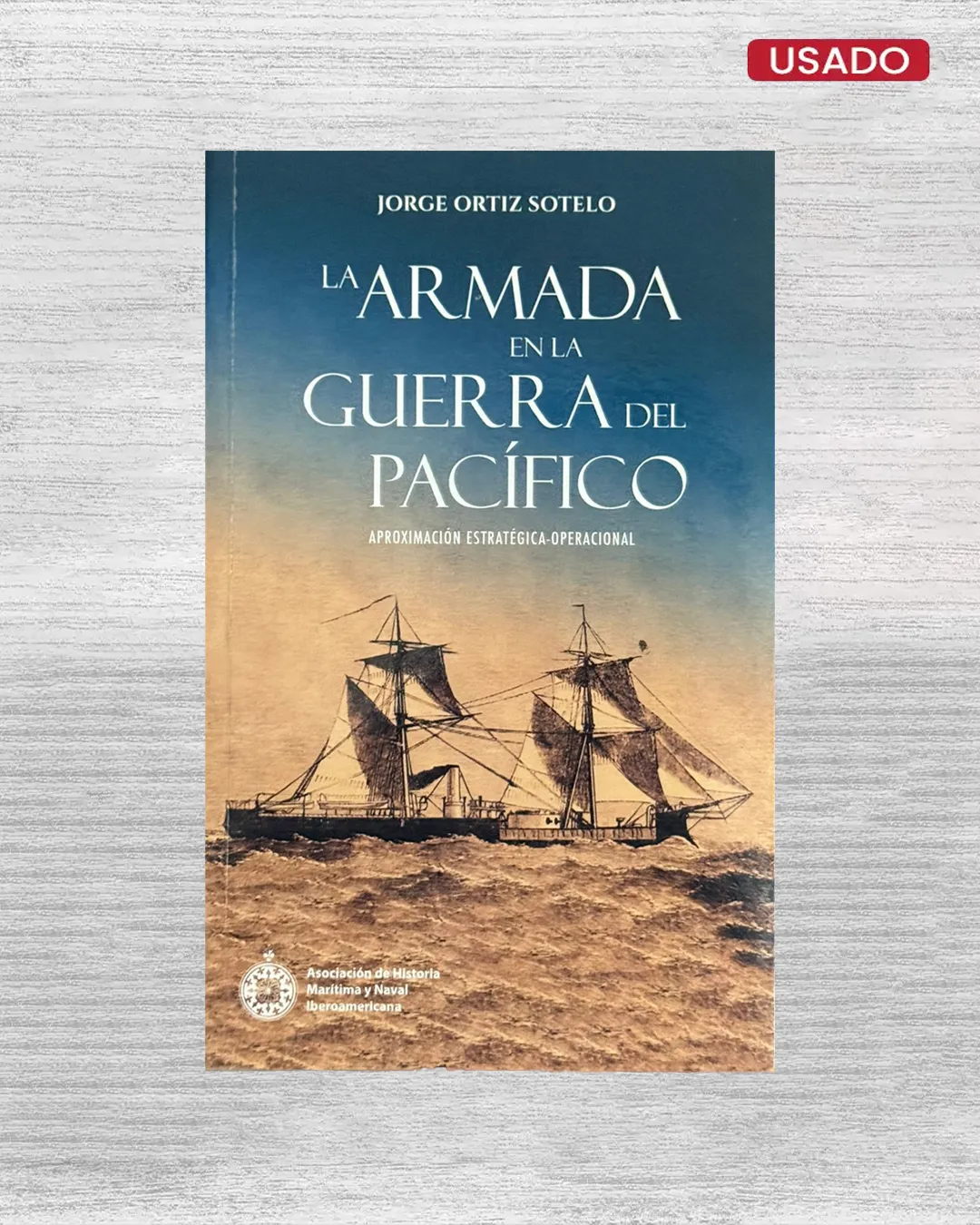 LA ARMADA EN LA GUERRA DEL PACÍFICO. APROXIMACIÓN ESTRATÉGICO-OPERACIONAL