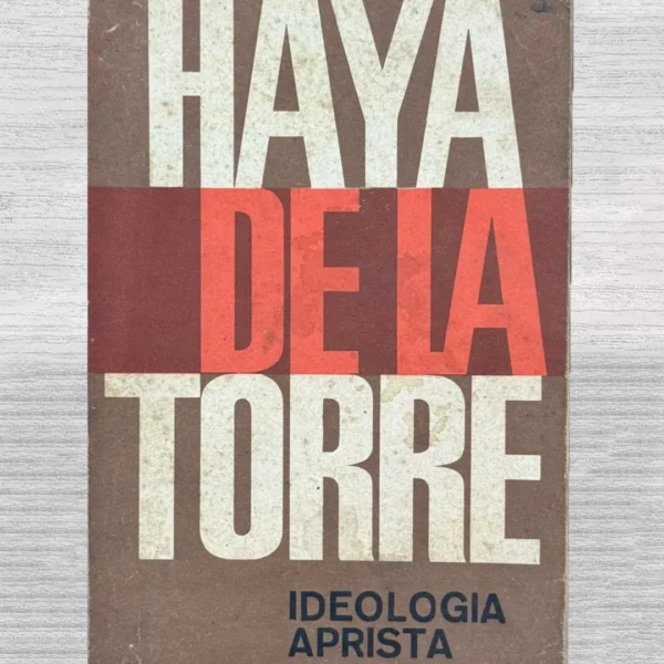 PENSAMIENTO POLÍTICO DE HAYA DE LA TORRE: IDEOLOGÍA POLÍTICA – VOLUMEN II