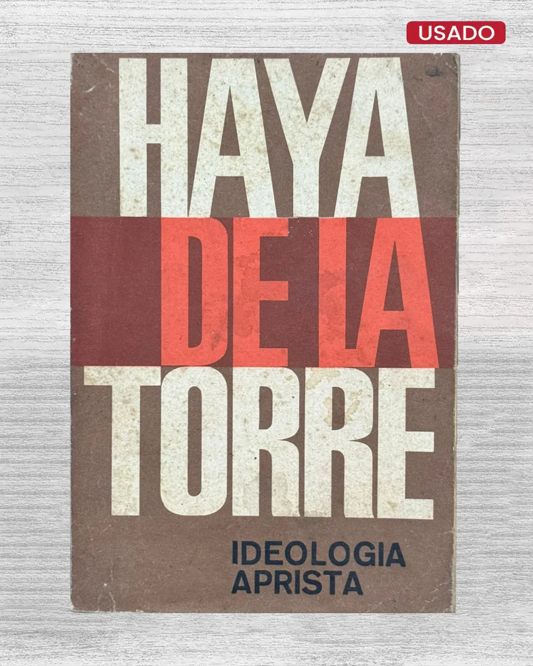 PENSAMIENTO POLÍTICO DE HAYA DE LA TORRE: IDEOLOGÍA POLÍTICA – VOLUMEN II