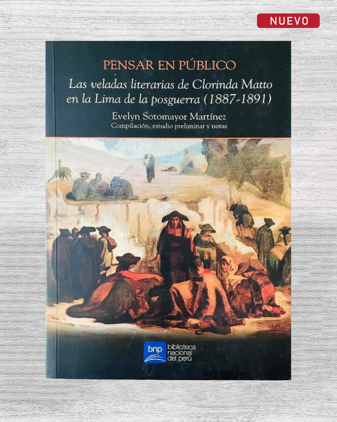 PENSAR EN PÚBLICO. LAS VELADAS LITERARIAS DE CLORINDA MATTO EN LA LIMA DE LA POSGUERRA (1887 – 1891)