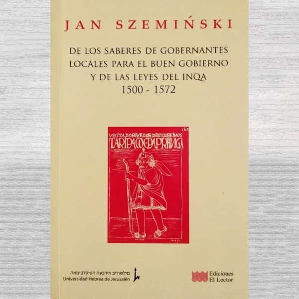 DE LOS SABERES DE LOS GOBERNANTES LOCALES PARA EL BUEN GOBIERNO Y DE LAS LEYES DEL INQA 1500 – 1572