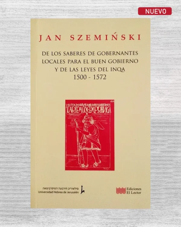 DE LOS SABERES DE LOS GOBERNANTES LOCALES PARA EL BUEN GOBIERNO Y DE LAS LEYES DEL INQA 1500 – 1572