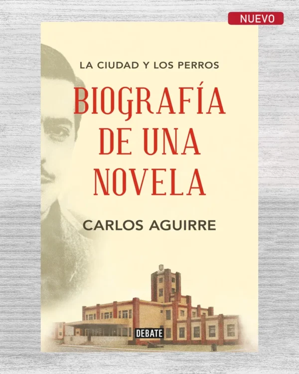 LA CIUDAD Y LOS PERROS: BIOGRAFIA DE UNA NOVELA