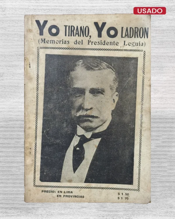 YO TIRANO, YO LADRÓN (MEMORIAS DEL PRESIDENTE LEGUIA)