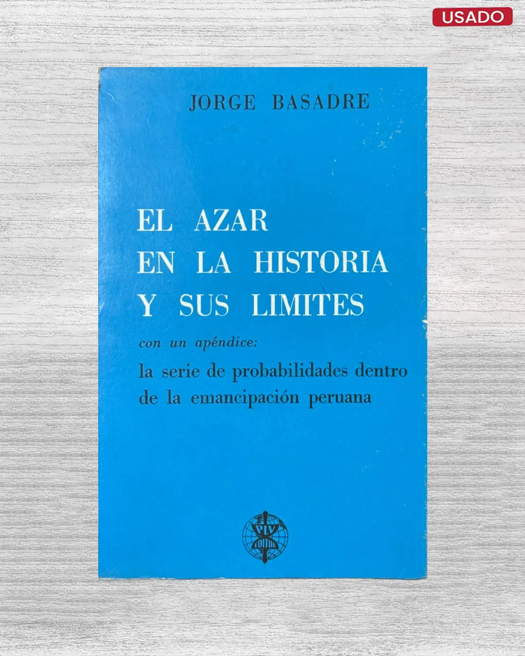 EL AZAR EN LA HISTORIA Y SUS LÍMITES CON UN APÉNDICE; LA SERIE DE PROBABILIDADES DENTRO DE LA EMANCIPACIÓN PERUANA