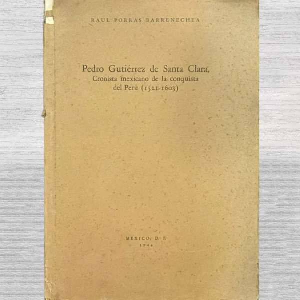 PEDRO GUTIERREZ DE SANTA CLARA, CRONISTA MEXICANO DE LA CONQUISTA DEL PERÚ (1521-1603)