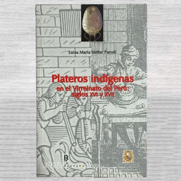 PLATEROS INDIGENAS EN EL VIRREINATO DEL PERU: SIGLO XVI Y XVII