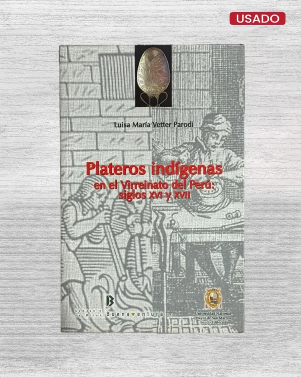 PLATEROS INDIGENAS EN EL VIRREINATO DEL PERU: SIGLO XVI Y XVII