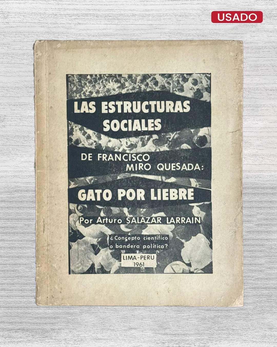 LAS ESTRUCTURAS SOCIALES / GATO POR LIEBRE ¿CONCEPTO CIENTIFICO O BANDERA POLITICA (1961)