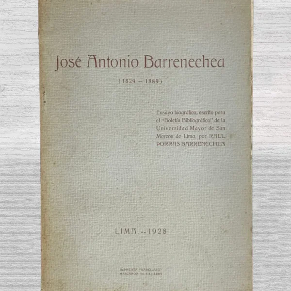 JOSE ANTONIO BARRENECHEA (1829 – 1889): ENSAYO BIOGRAFICO, ESCRITO PARA EL ‘BOLETIN BIBLIOGRAFICO