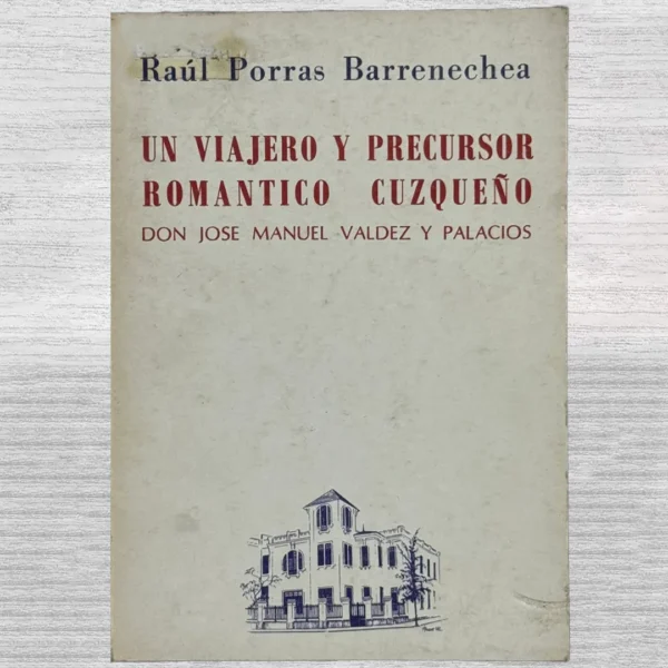 UN VIAJERO Y PRECURSOR ROMÁNTICO CUZQUEÑO DON JOSÉ MANUEL VALDEZ Y PALACIOS