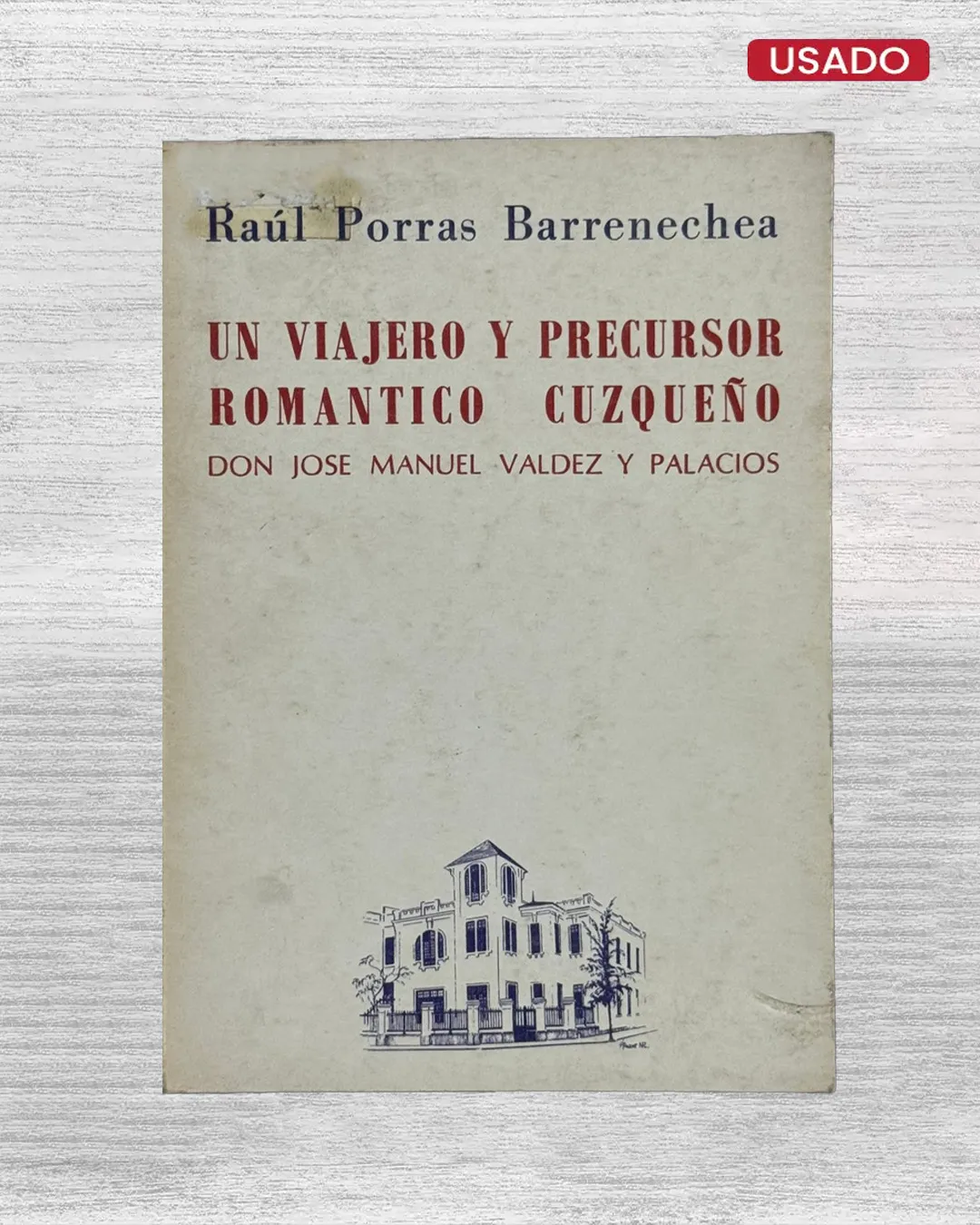 UN VIAJERO Y PRECURSOR ROMÁNTICO CUZQUEÑO DON JOSÉ MANUEL VALDEZ Y PALACIOS