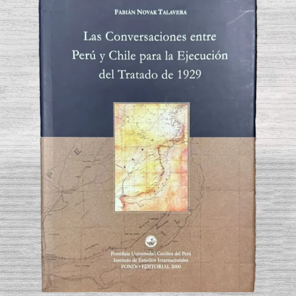 LAS CONVERSACIONES ENTRE PERÚ Y CHILE PARA LA EJECUCIÓN DEL TRATADO DE 1929