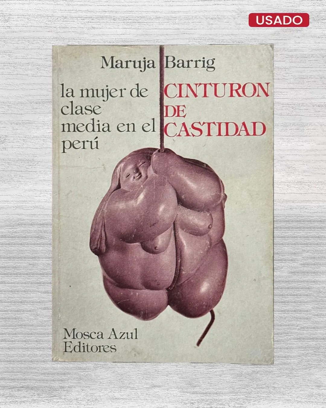 CINTURA DE CASTIDAD: LA MUJER DE CLASE MEDIA EN EL PERÚ