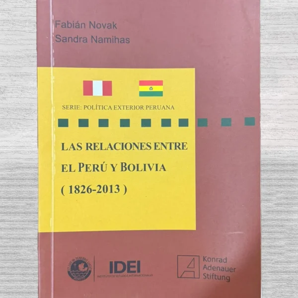 LAS RELACIONES ENTRE EL PERÚ Y BOLIVIA (1826 – 2013)