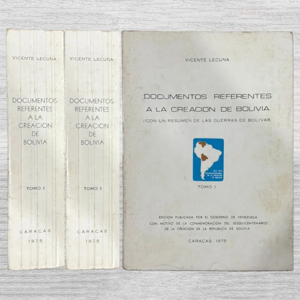 DOCUMENTOS REFERENTES A LA CREACION DE BOLIVIA, CON UN RESUMEN DE LAS GUERRAS DE BOLIVAR (2 TOMOS)