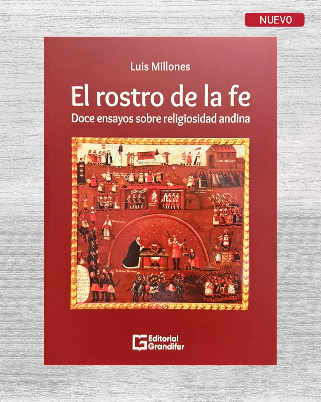 EL ROSTRO DE LA FE. DOCE ENSAYOS SOBRE RELIGIOSIDAD ANDINA