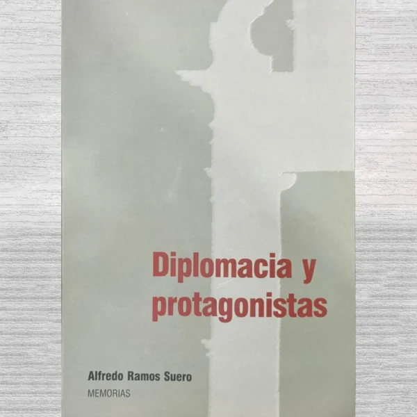 DIPLOMACIA Y PROTAGONISTAS (MEMORIAS)