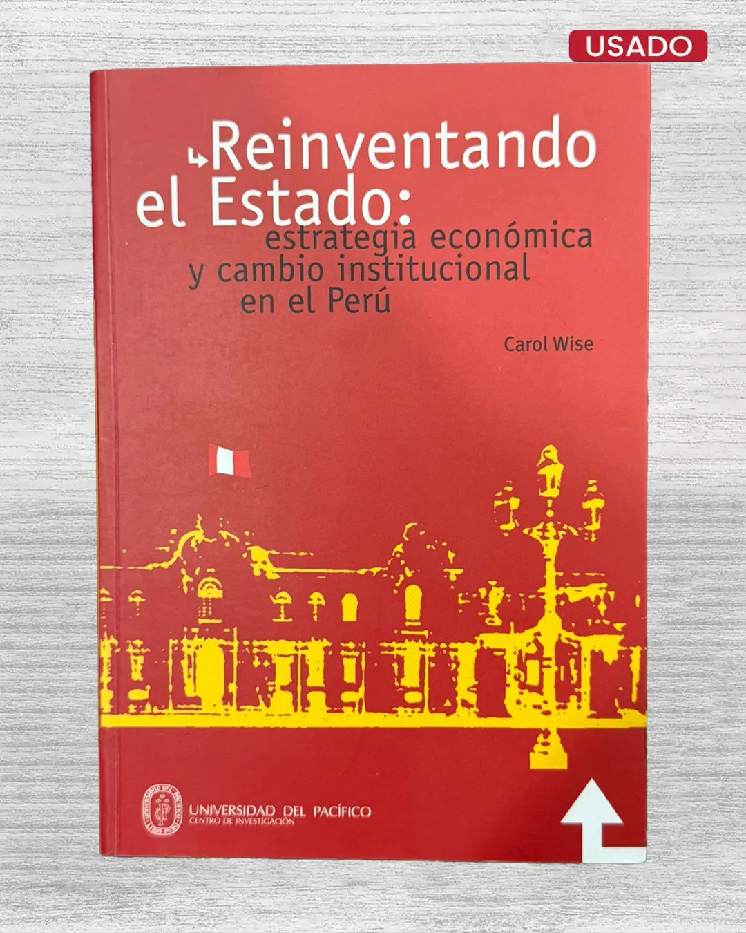 REINVENTANDO EL ESTADO: ESTRATEGIA ECONOMIA Y CAMBIO INSTITUCIONAL EN EL PERU