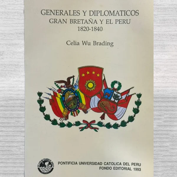 GENERALES Y DIPLOMATICOS. GRAN BRETAÑA Y EL PERU (1820 – 1840)