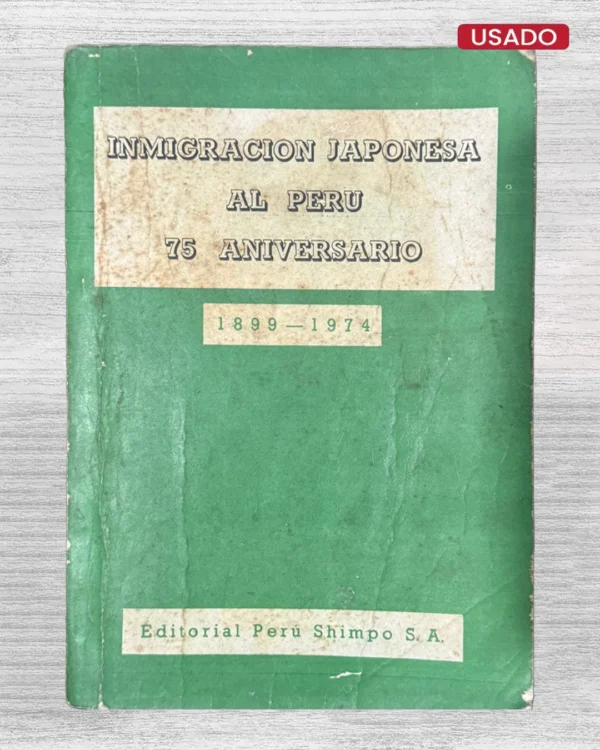 INMIGRACIÓN JAPONESA AL PERÚ. 75 ANIVERSARIO (1899-1974)