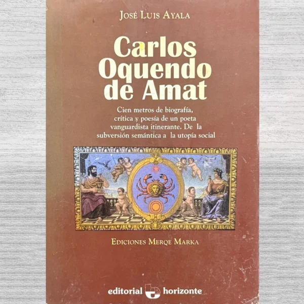CARLOS OQUENDO DE AMAT. CIEN METROS DE BIOGRAFÍA, CRÍTICA Y POESÍA DE UN POETA VANGUARDISTA ITINERANTE. DE LA SUBVERSIÓN SEMÁNTICA A LA UTOPÍA SOCIAL