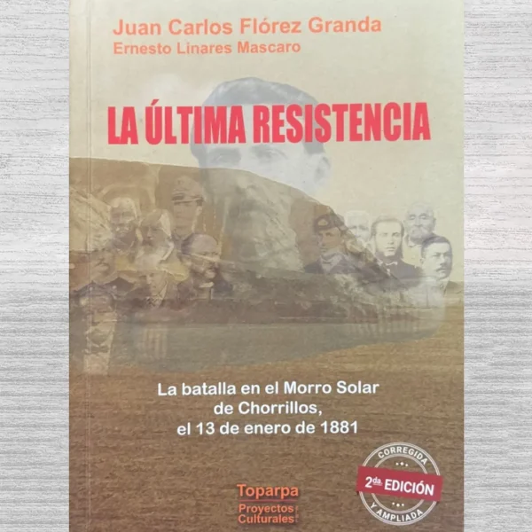 LA ÚLTIMA RESISTENCIA. LA BATALLA EN EL MORRO SOLAR DE CHORRILLOS, EL 13 DE ENERO DE 1881